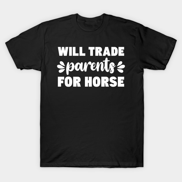 Funny Horse Lover Will Trade Parents for Horse T-Shirt by JKFDesigns